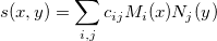 s(x,y)=\sum_{i,j} c_{ij}M_i(x)N_j(y)\,\! s(x,y)=\sum_{i,j} c_{ij}M_i(x)N_j(y)\,\!