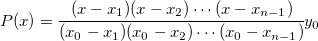 P(x) = \cfrac{(x-x_1)(x-x_2)\cdots (x-x_{n-1})}{(x_0-x_1)(x_0-x_2)\cdots (x_0-x_{n-1})}y_0  P(x) = \cfrac{(x-x_1)(x-x_2)\cdots (x-x_{n-1})}{(x_0-x_1)(x_0-x_2)\cdots (x_0-x_{n-1})}y_0