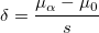  \delta =\frac{ \mu _\alpha -\mu _0 }s\,\!