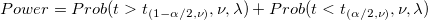  Power=Prob(t >t_{(1-\alpha /2,\nu )},\nu ,\lambda )+ Prob(t <t_{(\alpha /2,\nu )},\nu ,\lambda )\,\!