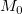 M_0 M_0