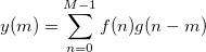 y(m)=\sum _{n=0}^{M-1}f(n)g(n-m)\,\! y(m)=\sum _{n=0}^{M-1}f(n)g(n-m)\,\!