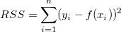 RSS = \sum_{i=1}^n (y_i-f(x_i))^2