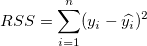 RSS=\sum_{i=1}^n(y_i-\widehat{y_i})^2 \,\! RSS=\sum_{i=1}^n(y_i-\widehat{y_i})^2 \,\!