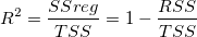 R^2=\frac{SSreg}{TSS}=1-\frac{RSS}{TSS} \,\! R^2=\frac{SSreg}{TSS}=1-\frac{RSS}{TSS} \,\!