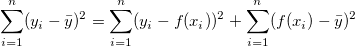 \sum_{i=1}^n (y_i-\bar{y})^2 = \sum_{i=1}^n (y_i-f(x_i))^2 + \sum_{i=1}^n (f(x_i)-\bar{y})^2