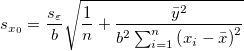 s_{x_0} = \frac{s_\varepsilon}{b} \sqrt{\frac{1}{n}+\frac{\bar{y}^2}{b^2\sum_{i=1}^n \left(x_i-\bar{x}\right)^2}}