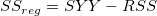 SS_{reg} = SYY- RSS SS_{reg} = SYY- RSS