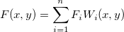 F(x,y)=\sum_{i=1}^nF_iW_i(x,y)  F(x,y)=\sum_{i=1}^nF_iW_i(x,y)