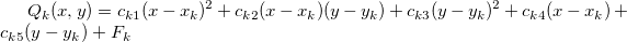 Q_k(x,y)=c_{k1}(x-x_k)^2+c_{k2}(x-x_k)(y-y_k)+c_{k3}(y-y_k)^2+c_{k4}(x-x_k)+c_{k5}(y-y_k)+F_k\,\! Q_k(x,y)=c_{k1}(x-x_k)^2+c_{k2}(x-x_k)(y-y_k)+c_{k3}(y-y_k)^2+c_{k4}(x-x_k)+c_{k5}(y-y_k)+F_k\,\!