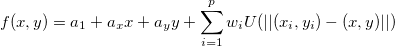 f(x,y)=a_1+a_xx+a_yy+\sum_{i=1}^pw_iU(||(x_i,y_i)-(x,y)||)