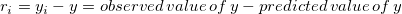 r_i=y_i-y=observed\,value\,of\,y-predicted\,value\,of\,y