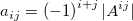 a_{ij}=\left( -1\right) ^{i+j}|A^{ij}| a_{ij}=\left( -1\right) ^{i+j}|A^{ij}|