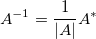 A^{-1}=\frac 1{|A|}A^{*} A^{-1}=\frac 1{|A|}A^{*}