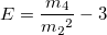 E=\frac{m_4}{{m_2}^2}-3 E=\frac{m_4}{{m_2}^2}-3