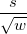 \frac s{\sqrt{w}}