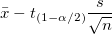 \bar{x}-t_{(1-\alpha /2)}\frac s{\sqrt{n}}