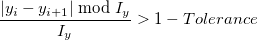 \frac{\left|y_i-y_{i+1}\right| \bmod I_y}{I_y}>1 - Tolerance \frac{\left|y_i-y_{i+1}\right| \bmod I_y}{I_y}>1 - Tolerance