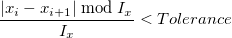 \frac{\left|x_i-x_{i+1}\right| \bmod I_x}{I_x}< Tolerance \frac{\left|x_i-x_{i+1}\right| \bmod I_x}{I_x}< Tolerance