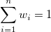 \sum_{i=1}^nw_i = 1 \sum_{i=1}^nw_i = 1