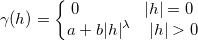 \gamma (h) = \left\{\begin{matrix}0 \;\;\;\;\;\;\;\;\;\;\;\;\;\; |h| = 0
\\ a + b|h|^\lambda \;\;\;\; |h| > 0
\end{matrix}\right. \gamma (h) = \left\{\begin{matrix}0 \;\;\;\;\;\;\;\;\;\;\;\;\;\; |h| = 0
\\ a + b|h|^\lambda \;\;\;\; |h| > 0
\end{matrix}\right.