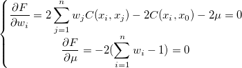 \left\{\begin{matrix}\frac{\partial F}{\partial w_i} = 2\sum_{j=1}^nw_jC(x_i, x_j) - 2C(x_i, x_0) - 2\mu = 0
\\ \frac{\partial F}{\partial \mu} = -2(\sum_{i=1}^nw_i-1) = 0
\end{matrix}\right. \left\{\begin{matrix}\frac{\partial F}{\partial w_i} = 2\sum_{j=1}^nw_jC(x_i, x_j) - 2C(x_i, x_0) - 2\mu = 0
\\ \frac{\partial F}{\partial \mu} = -2(\sum_{i=1}^nw_i-1) = 0
\end{matrix}\right.