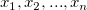 x_1, x_2, ..., x_n x_1, x_2, ..., x_n