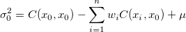 \sigma_0^2 = C(x_0, x_0) - \sum_{i=1}^nw_iC(x_i, x_0) + \mu \sigma_0^2 = C(x_0, x_0) - \sum_{i=1}^nw_iC(x_i, x_0) + \mu