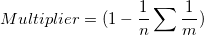 Multiplier = (1-\frac 1{n}\sum \frac 1{m}) Multiplier = (1-\frac 1{n}\sum \frac 1{m})