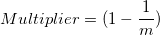 Multiplier = (1-\frac 1{m}) Multiplier = (1-\frac 1{m})