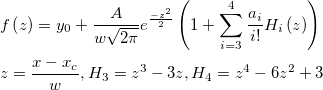 \begin{aligned}&f\left( z\right)  =y_0+\frac A{w\sqrt{2\pi }}e^{\frac{-z^2}2}\left( 1+\sum_{i=3}^4\frac{a_i}{i!}H_i\left( z\right) \right)\\
&z=\frac{x-x_c}w, H_3=z^3-3z, H_4=z^4-6z^2+3\end{aligned}