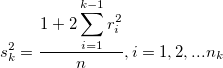  s_k^2 = \frac{1 + 2 \displaystyle\sum _{i=1}^{k  - 1} r_i^2}{n}, i=1, 2, ... n_k