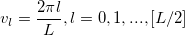 v_l=\frac{2\pi l}{L},l=0,1,...,[L/2]