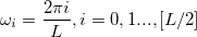 \omega_i = \frac{2\pi i}{L},i=0,1...,[L/2]