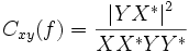 C_{xy}(f)=\frac{\left| YX^{*}\right| ^2}{XX^{*}YY^{*}}\,\!