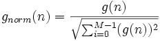  g_{norm}(n)=\frac{g(n)}{\sqrt{\sum_{i=0}^{M-1}(g(n))^2}} \,\!