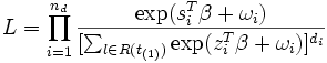 L=\prod_{i=1}^{n_d}\frac{\exp (s_i^{T}\beta +\omega _i)}{[\sum_{l\in R(t_{(1)})}\exp (z_i^{T}\beta +\omega _i)]^{d_{i}}}