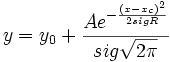  y=y_0+\frac{Ae^{-\frac{\left( x-x_c\right) ^2}{2sigR}}}{sig\sqrt{2\pi }}