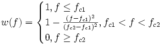 w(f)=\begin{cases}1,f\leq f_{c1}\\1-\frac{(f-f_{c1})^2}{(f_{c2}-f_{c1})^2},f_{c1}<f<f_{c2}\\0,f\geq f_{c2}\end{cases} 