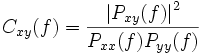  C_{xy}(f)=\frac{\left| P_{xy}(f)\right| ^2}{P_{xx}(f)P_{yy}(f)}\,\!