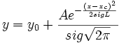  y=y_0+\frac{Ae^{-\frac{\left( x-x_c\right) ^2}{2sigL}}}{sig\sqrt{2\pi }}