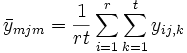 \bar y_{mjm}=\frac 1{rt}\sum_{i=1}^r\sum_{k=1}^ty_{ij,k}