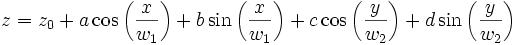 z=z_0+a\cos \left( \frac x{w_1}\right) +b\sin \left( \frac x{w_1}\right) +c\cos \left( \frac y{w_2}\right) +d\sin \left( \frac y{w_2}\right)