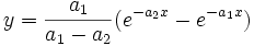 y=\frac{a_1}{a_1-a_2}(e^{-a_2x}-e^{-a_1x})