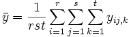 \bar y=\frac 1{rst}\sum_{i=1}^r\sum_{j=1}^s\sum_{k=1}^ty_{ij,k}