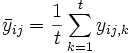 \bar y_{ij}=\frac 1t\sum_{k=1}^ty_{ij,k}