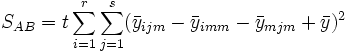 S_{AB}=t\sum_{i=1}^r\sum_{j=1}^s(\bar y_{ijm}-\bar y_{imm}-\bar y_{mjm}+\bar y)^2