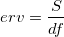 erv = \frac{S}{df} erv = \frac{S}{df}