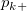 p_{k+} p_{k+}