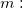 m: m: